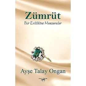 Zümrüt Bir Evlilikten Manzaralar - Ayşe Talay Ongan