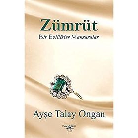 Zümrüt Bir Evlilikten Manzaralar - Ayşe Talay Ongan
