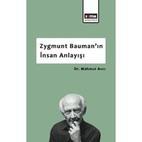 Zygmunt Bauman'ın İnsan Anlayışı - Mahmut Avcı