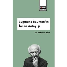Zygmunt Bauman'ın İnsan Anlayışı - Mahmut Avcı
