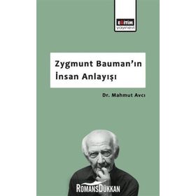 Zygmunt Bauman'ın İnsan Anlayışı - Mahmut Avcı