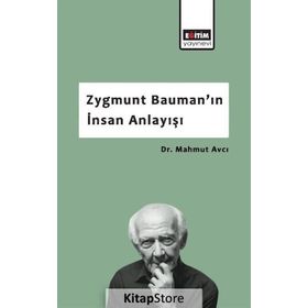 Zygmunt Bauman'ın İnsan Anlayışı - Mahmut Avcı