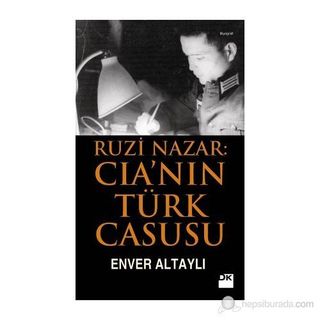 RUZI NAZAR: CIA'NIN TÜRK CASUSU - ENVER ALTAYLI