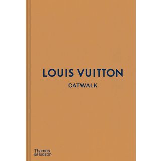 Louis Vuitton Catwalk: The Complete Fashion Collections