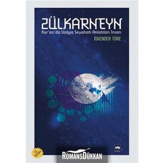 ZÜLKARNEYN KURANDA UZAYA SEYAHATI ANLATILAN İNSAN - İSKENDER TÜRE