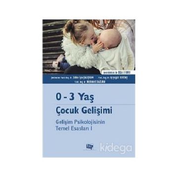 0-3 Yaş Çocuk Gelişimi - Gelişim Psikolojisinin Temel Esasları 1 - Kolektif Yazar