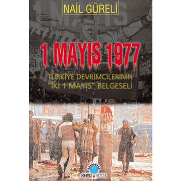 1 MAYIS 1977 TÜRKİYE DEVRIMCILERININ İKİ 1 MAYIS BELGESELI - NAIL GÜRELİ