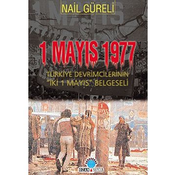 1 MAYIS 1977 TÜRKİYE DEVRIMCILERININ İKİ 1 MAYIS BELGESELI - NAIL GÜRELİ