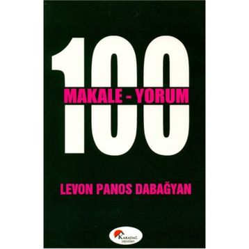 100 MAKALE 100 YORUM - LEVON PANOS DABAĞYAN