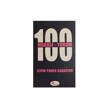 100 MAKALE 100 YORUM - LEVON PANOS DABAĞYAN