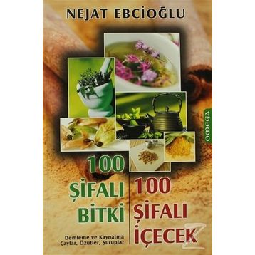100 ŞIFALI BITKI 100 ŞIFALI İÇECEK - NEJAT EBCIOĞLU