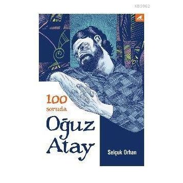 100 Soruda Oğuz Atay - Selçuk Orhan