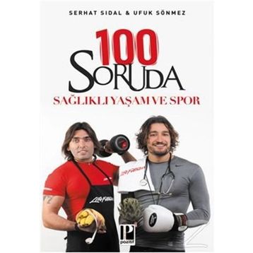 100 SORUDA SAĞLIKLI YAŞAM VE SPOR - SERHAT SIDAL;UFUK SÖNMEZ