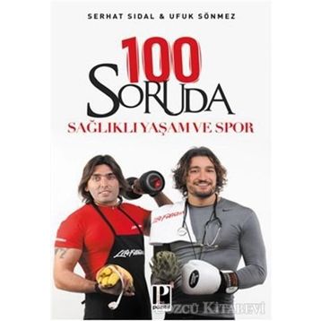 100 SORUDA SAĞLIKLI YAŞAM VE SPOR - SERHAT SIDAL;UFUK SÖNMEZ