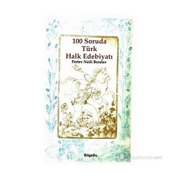 100 SORUDA TÜRK HALK EDEBIYATI - PERTEV NAILI BORATAV