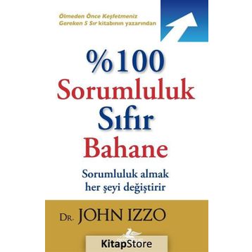 %100 Sorumluluk Sıfır Bahane - John Izzo