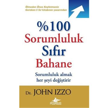 %100 Sorumluluk Sıfır Bahane - John Izzo