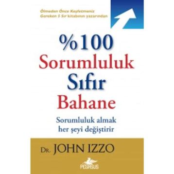 %100 Sorumluluk Sıfır Bahane - John Izzo