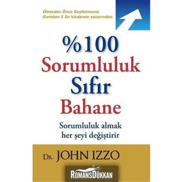 %100 Sorumluluk Sıfır Bahane - John Izzo