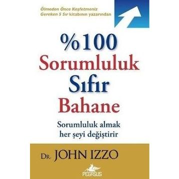 %100 Sorumluluk Sıfır Bahane - John Izzo