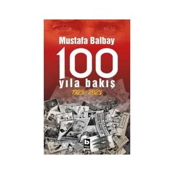 100 Yıla Bakış 1923-2023 - Mustafa Balbay