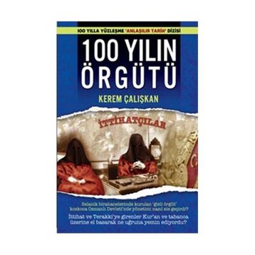 100 Yılın Örgütü - İttihatçılar - Kerem Çalışkan