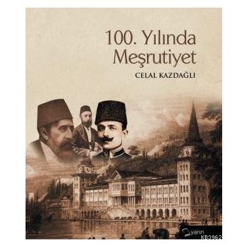 100. YILINDA MEŞRUTİYET - CELAL KAZDAĞLI