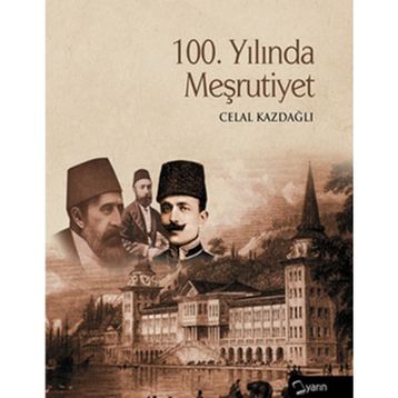 100. YILINDA MEŞRUTİYET - CELAL KAZDAĞLI