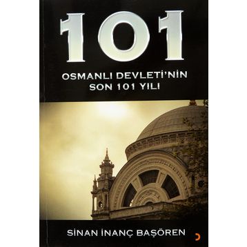 101 - Osmanlı Devleti’nin Son 101 Yılı - Cinius Yayınları
