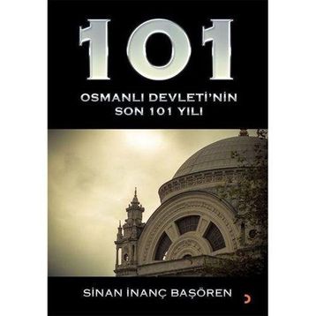 101 - Osmanlı Devleti’nin Son 101 Yılı - Cinius Yayınları