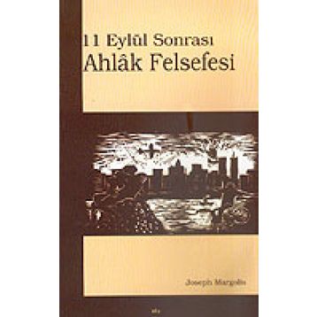 11 EYLÜL SONRASI AHLÂK FELSEFESI - JOSEPH MARGOLIS