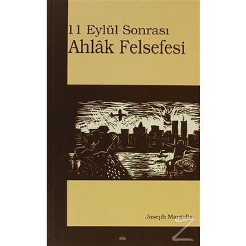 11 EYLÜL SONRASI AHLÂK FELSEFESI - JOSEPH MARGOLIS