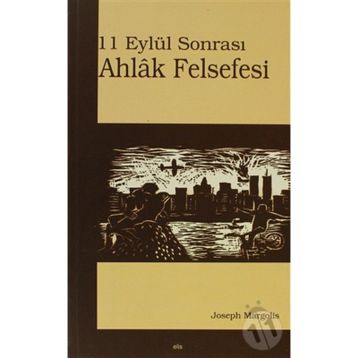 11 EYLÜL SONRASI AHLÂK FELSEFESI - JOSEPH MARGOLIS