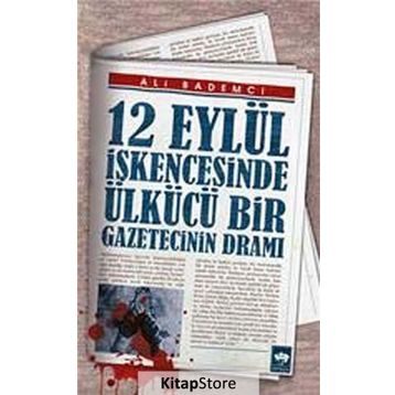 12 Eylül İşkencesinde Ülkücü Bir Gazetecinin Dramı - Ali Bademci