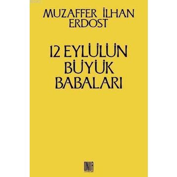 12 Eylül’ün Büyük Babaları - Muzaffer İlhan Erdost