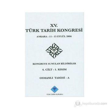 15. Türk Tarih Kongresi - 4. Cilt - 1. Kısım - Kolektif