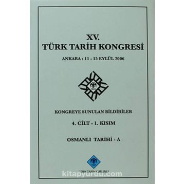15. Türk Tarih Kongresi - 4. Cilt - 1. Kısım - Kolektif