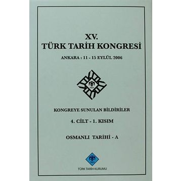 15. Türk Tarih Kongresi - 4. Cilt - 1. Kısım - Kolektif