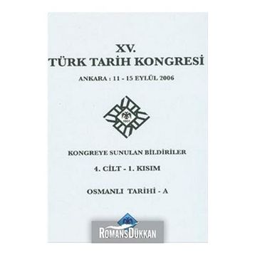 15. Türk Tarih Kongresi - 4. Cilt - 1. Kısım - Kolektif