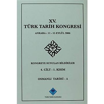 15. Türk Tarih Kongresi - 4. Cilt - 1. Kısım - Kolektif