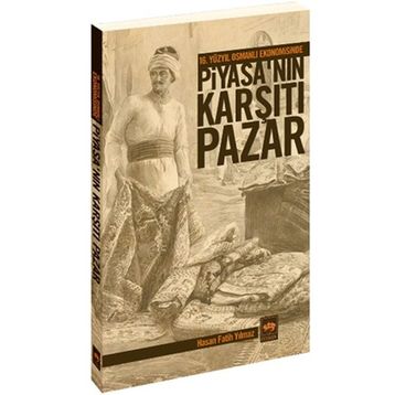 16. YÜZYIL OSMANLI EKONOMISINDE PİYASA'NIN KARŞITI PAZAR - HASAN FATIH YILMAZ