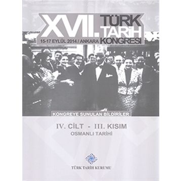 17. Türk Tarih Kongresi - 4. Cilt - 3. Kısım - Kolektif