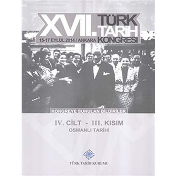 17. Türk Tarih Kongresi - 4. Cilt - 3. Kısım - Kolektif