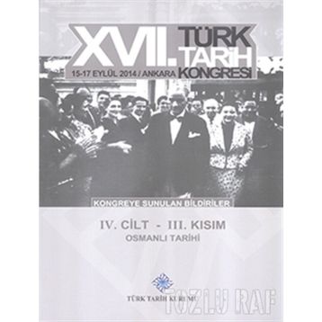 17. Türk Tarih Kongresi - 4. Cilt - 3. Kısım - Kolektif
