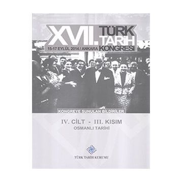 17. Türk Tarih Kongresi - 4. Cilt - 3. Kısım - Kolektif