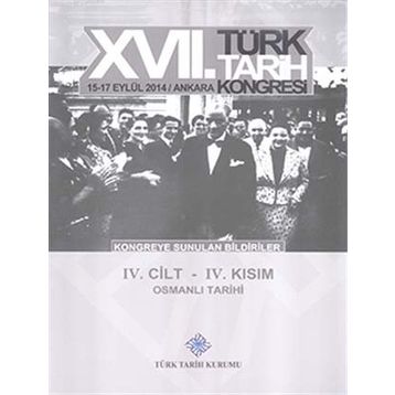 17. Türk Tarih Kongresi - 4. Cilt - 4. Kısım - Kolektif
