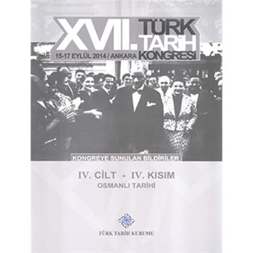 17. Türk Tarih Kongresi - 4. Cilt - 4. Kısım - Kolektif