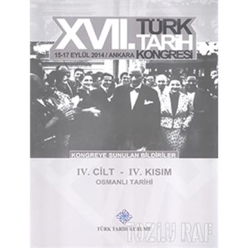 17. Türk Tarih Kongresi - 4. Cilt - 4. Kısım - Kolektif