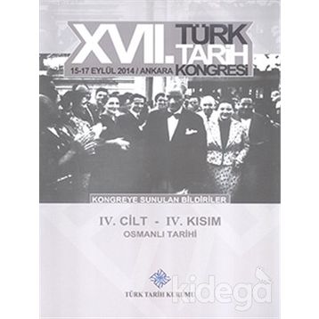 17. Türk Tarih Kongresi - 4. Cilt - 4. Kısım - Kolektif