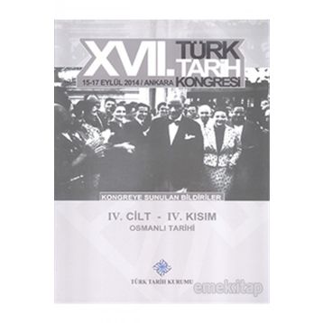 17. Türk Tarih Kongresi - 4. Cilt - 4. Kısım - Kolektif